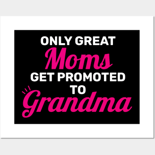 Only Great Moms Get Promoted To Grandma Posters and Art